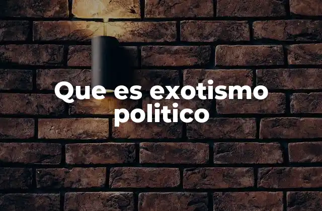 Que es Exotismo Politico
