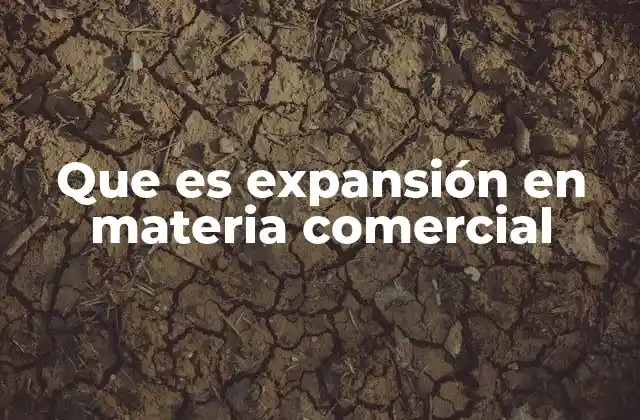 Que es Expansión en Materia Comercial