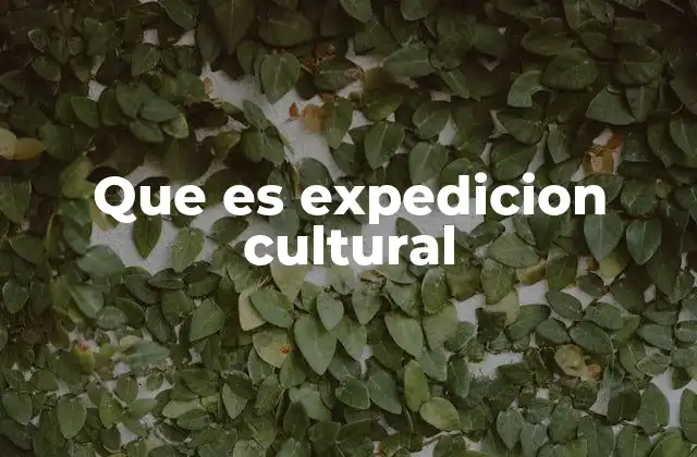 Que es Expedicion Cultural
