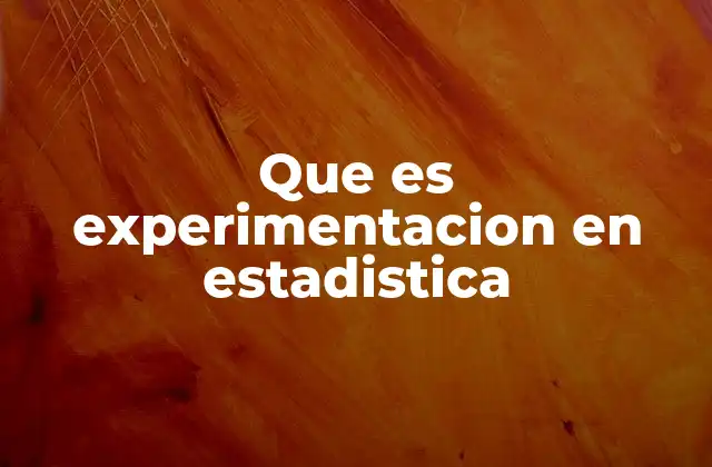 Que es Experimentacion en Estadistica