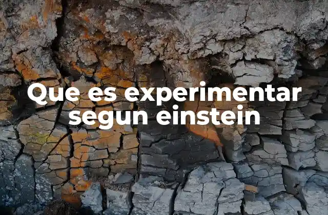Que es Experimentar Segun Einstein 2 La importancia del pensamiento experimental en la ciencia