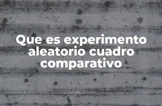 Que es Experimento Aleatorio Cuadro Comparativo