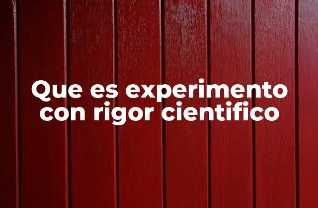 Que es Experimento con Rigor Cientifico