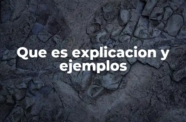 Que es Explicacion y Ejemplos