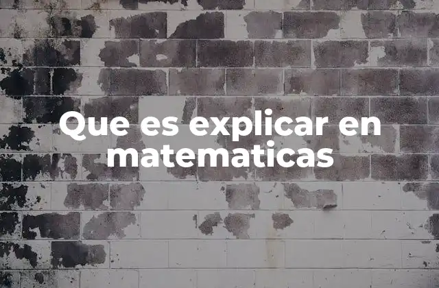 Que es Explicar en Matematicas