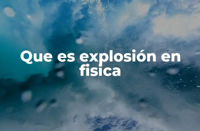 Que es Explosión en Fisica