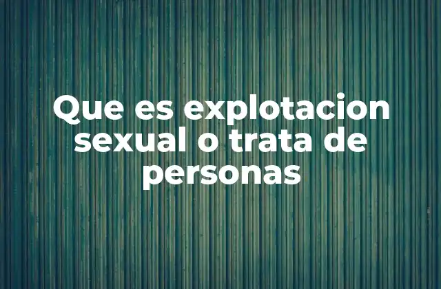 La relación entre la trata de personas y la explotación sexual