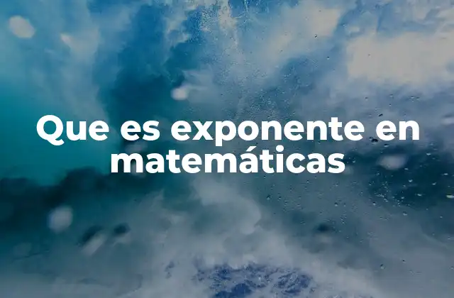 Que es Exponente en Matemáticas