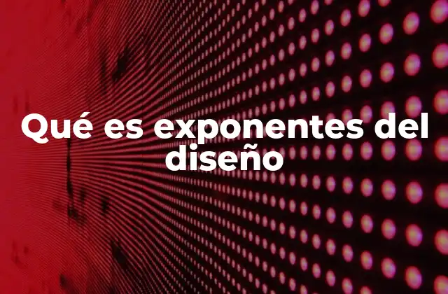 Qué es Exponentes Del Diseño