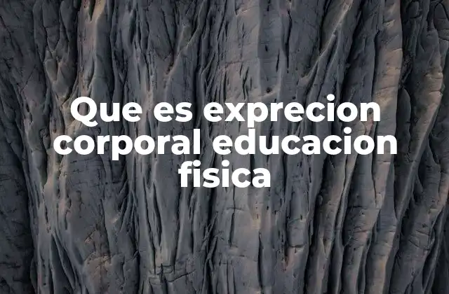 Que es Exprecion Corporal Educacion Fisica