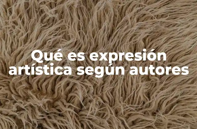 Qué es Expresión Artística según Autores 2 La expresión artística como lenguaje universal
