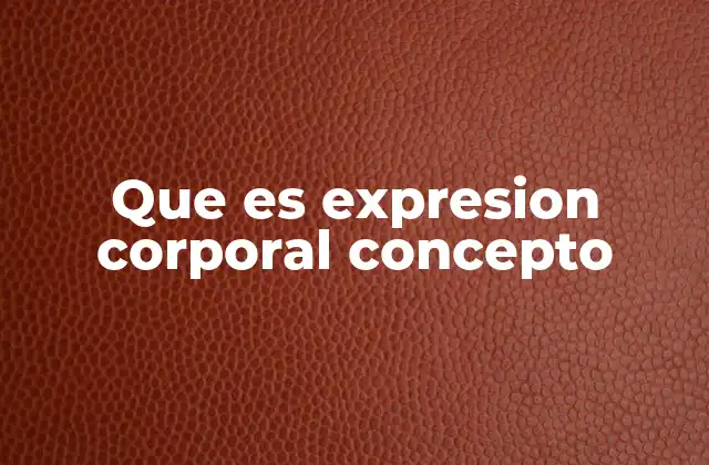 Que es Expresion Corporal Concepto