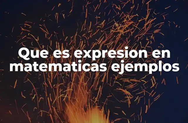 Que es Expresion en Matematicas Ejemplos