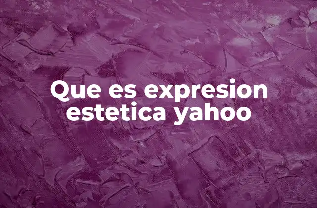 Que es Expresion Estetica Yahoo
