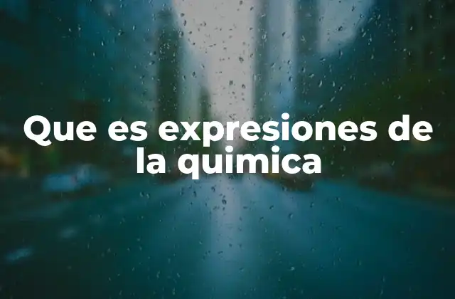 Que es Expresiones de la Quimica