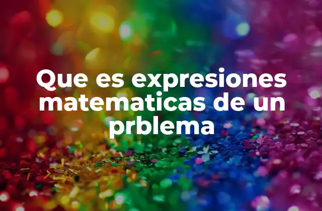 Que es Expresiones Matematicas de un Prblema