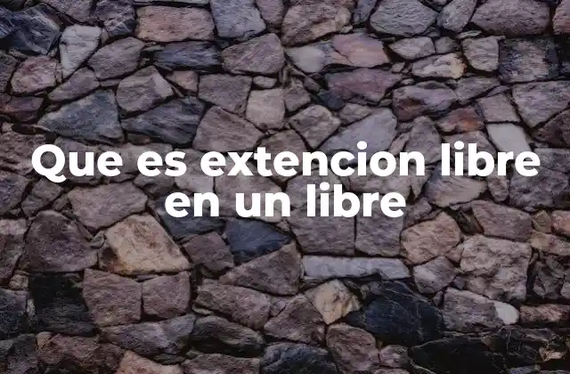 Que es Extencion Libre en un Libre