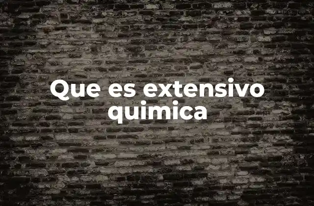 Que es Extensivo Quimica
