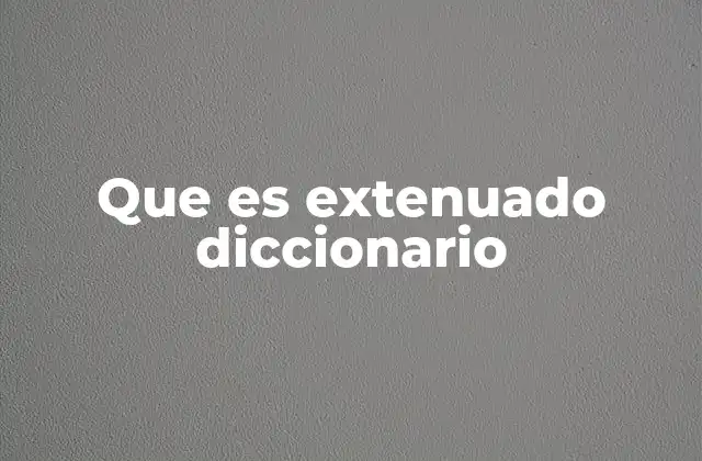 Que es Extenuado Diccionario