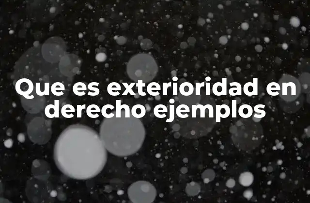 Que es Exterioridad en Derecho Ejemplos
