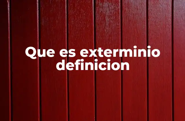 Que es Exterminio Definicion