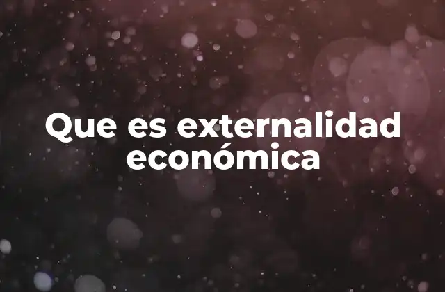 Que es Externalidad Económica