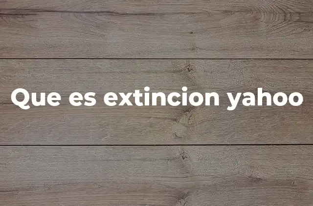 Que es Extincion Yahoo