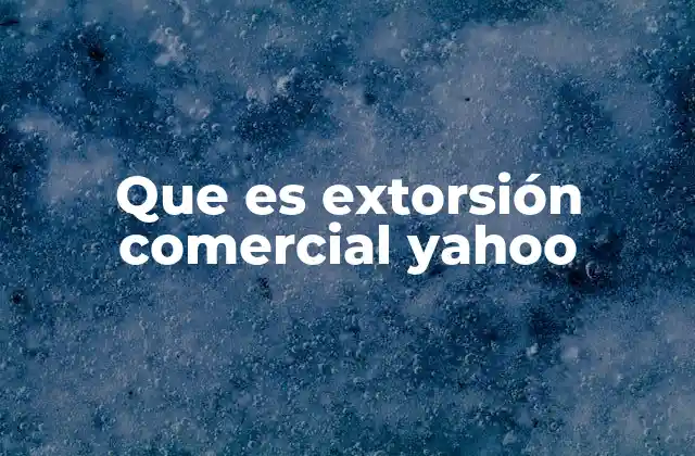 Que es Extorsión Comercial Yahoo