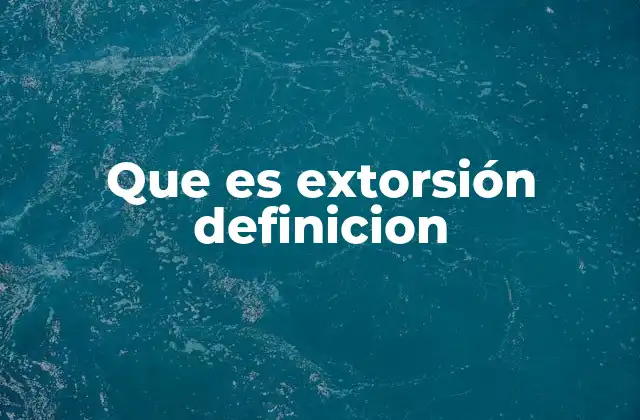 Que es Extorsión Definicion