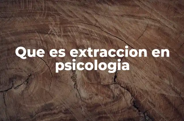 Que es Extraccion en Psicologia