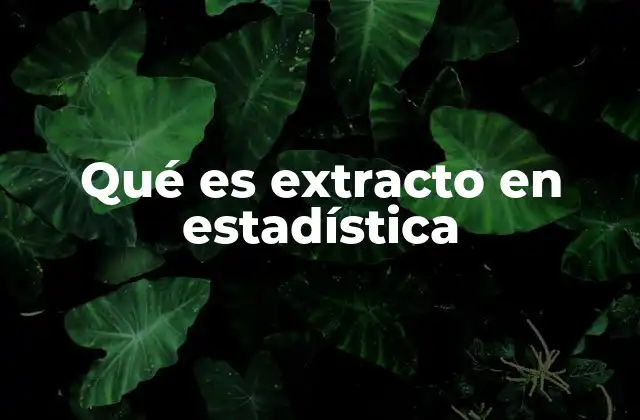 Qué es Extracto en Estadística