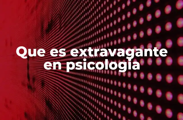 Que es Extravagante en Psicologia