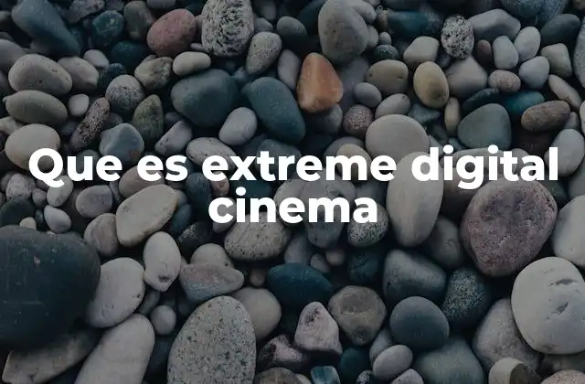 Que es Extreme Digital Cinema