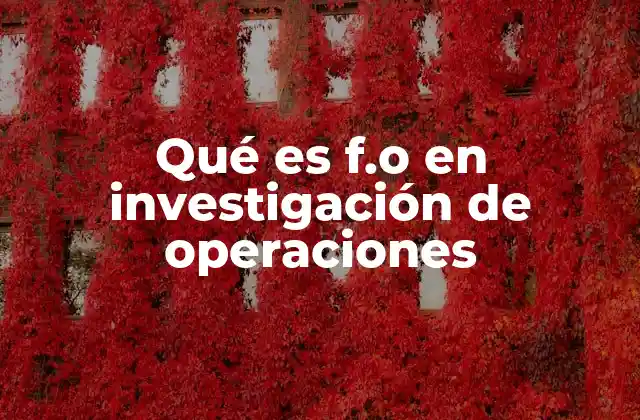 Qué es F.o en Investigación de Operaciones