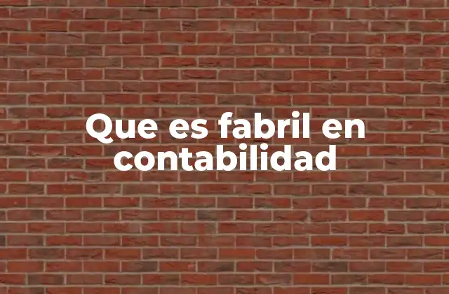 Que es Fabril en Contabilidad
