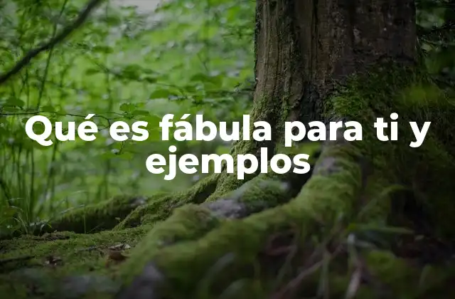 Qué es Fábula para Ti y Ejemplos 2 El origen y evolución de las fábulas a lo largo de la historia