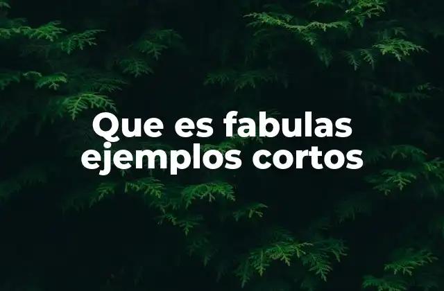 Que es Fabulas Ejemplos Cortos