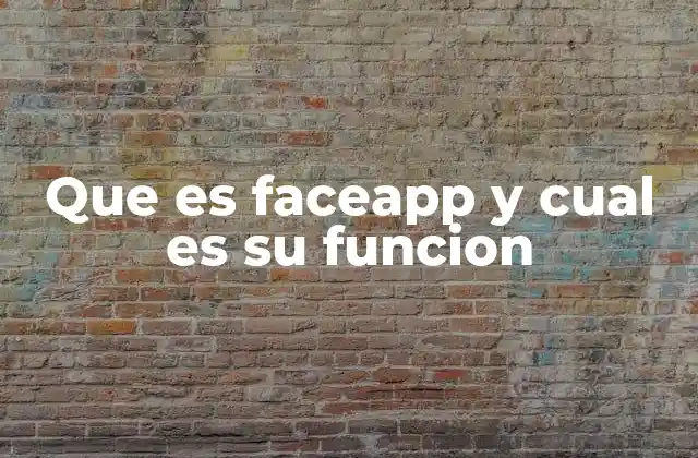 Que es Faceapp y Cual es Su Funcion