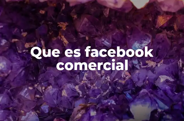 Cómo Facebook Comercial está revolucionando el marketing digital