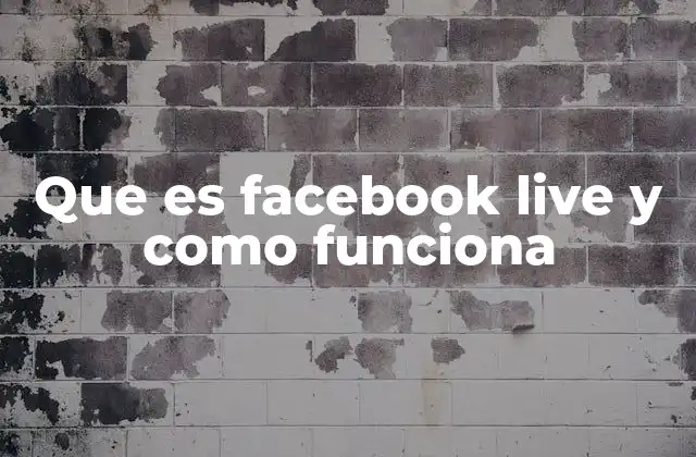 Que es Facebook Live y como Funciona