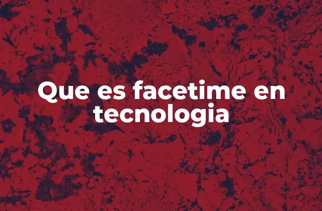 Que es Facetime en Tecnologia