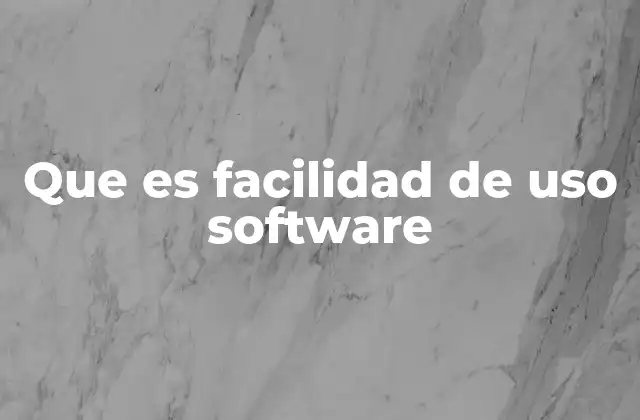 Que es Facilidad de Uso Software