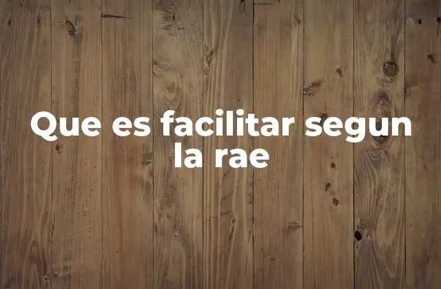 Que es Facilitar Segun la Rae