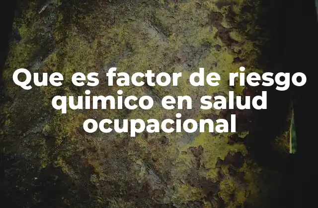 Que es Factor de Riesgo Quimico en Salud Ocupacional