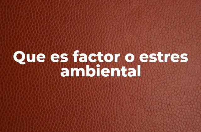 Que es Factor o Estres Ambiental