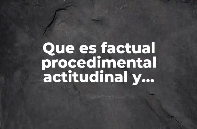Que es Factual Procedimental Actitudinal y Estrategico Segun Tobon