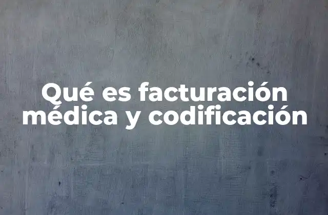 Qué es Facturación Médica y Codificación