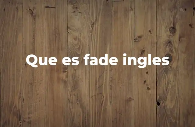 Que es Fade Ingles
