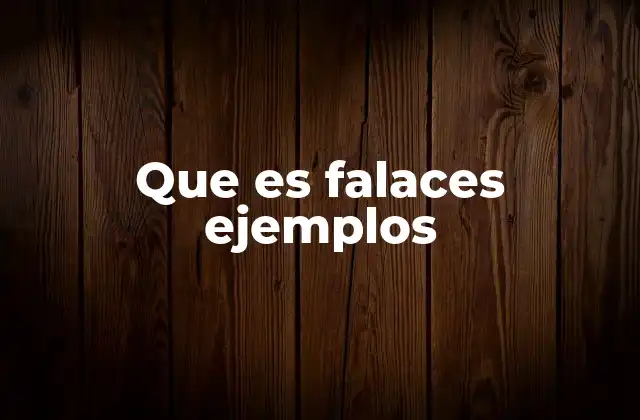 Que es Falaces Ejemplos
