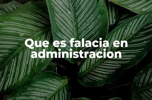 Que es Falacia en Administracion